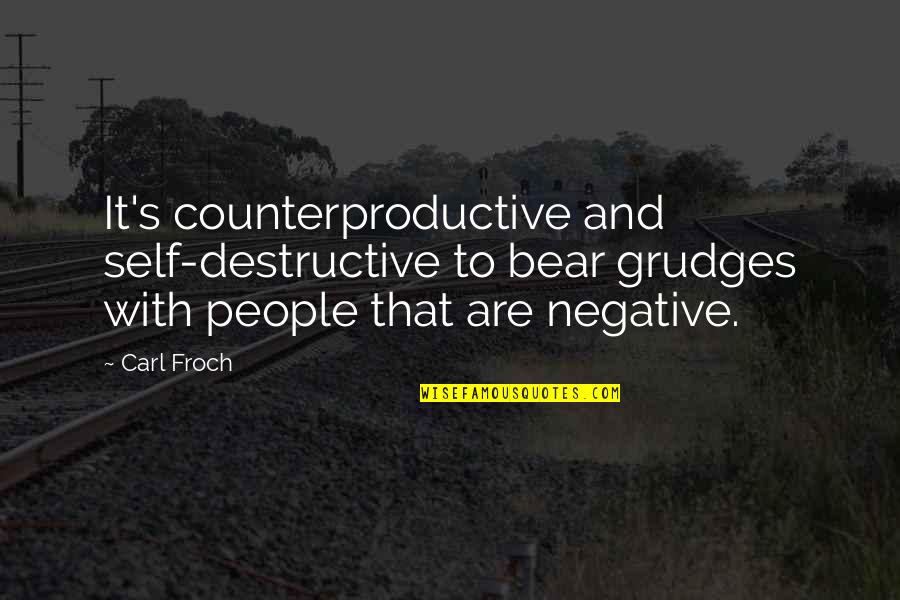 Shantia Gordon Quotes By Carl Froch: It's counterproductive and self-destructive to bear grudges with Shantia Gordon Quotes By Carl Froch: It's counterproductive and self-destructive to bear grudges with