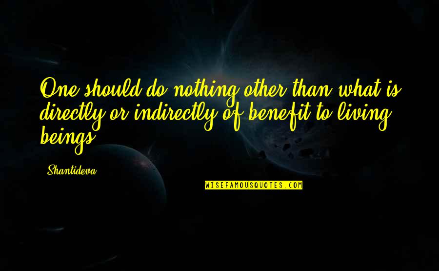 Shantideva Quotes By Shantideva: One should do nothing other than what is Shantideva Quotes By Shantideva: One should do nothing other than what is