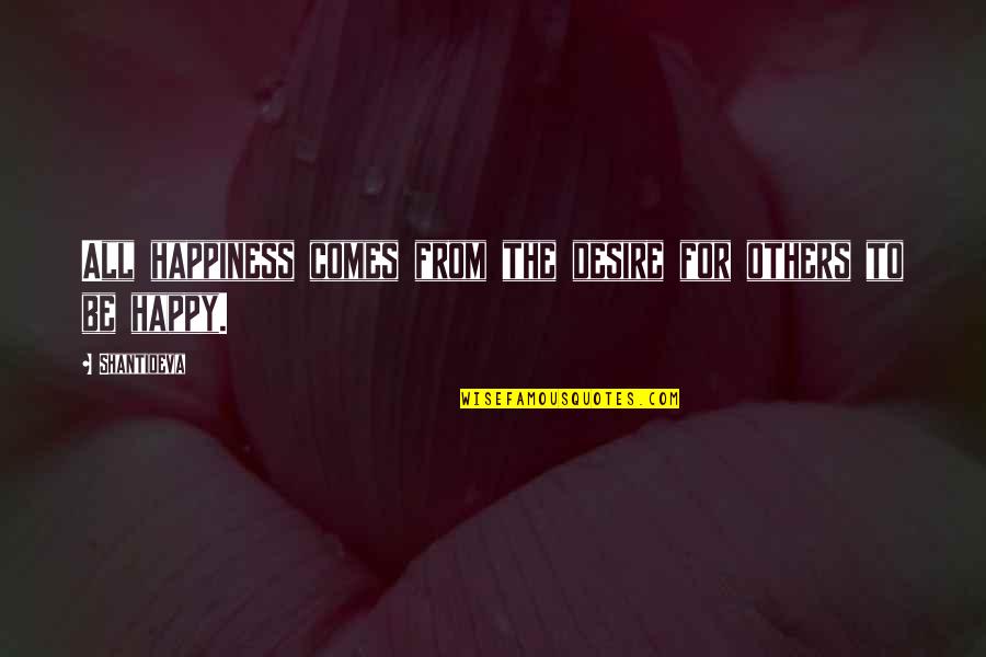 Shantideva Quotes By Shantideva: All happiness comes from the desire for others