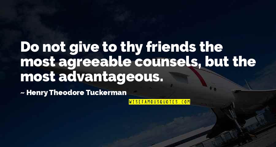 Shantih Gowdy Quotes By Henry Theodore Tuckerman: Do not give to thy friends the most Shantih Gowdy Quotes By Henry Theodore Tuckerman: Do not give to thy friends the most