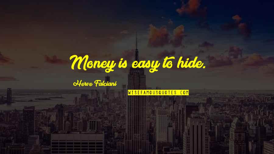 Shantih Shantih Quotes By Herve Falciani: Money is easy to hide.