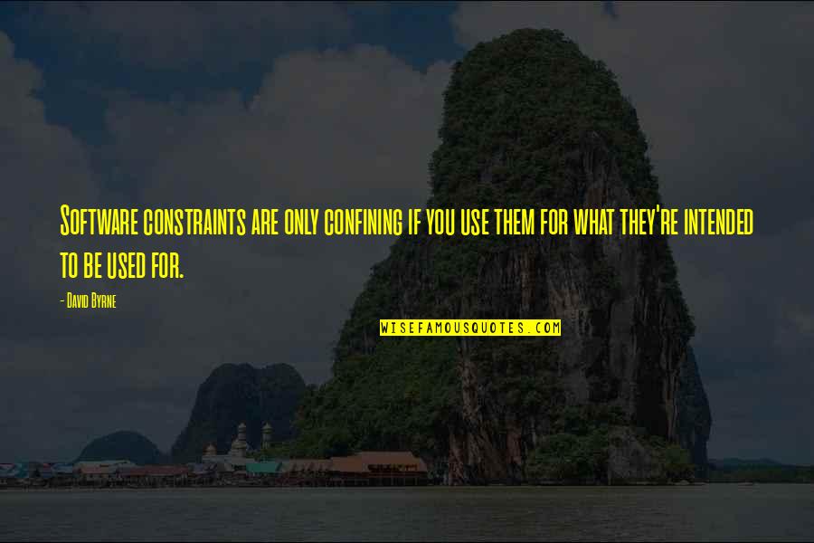 Shantikunj Quotes By David Byrne: Software constraints are only confining if you use