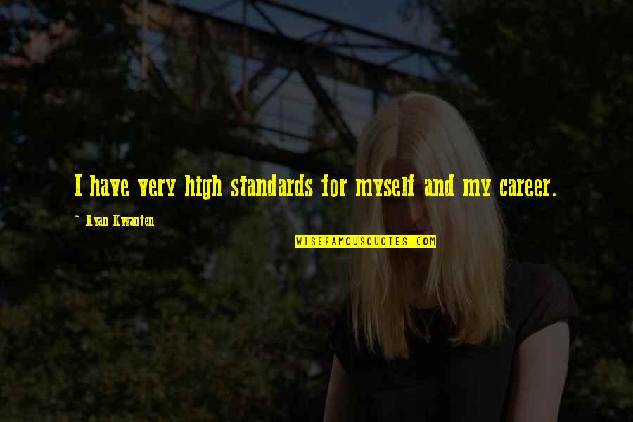 Shantrell Goodnight Quotes By Ryan Kwanten: I have very high standards for myself and