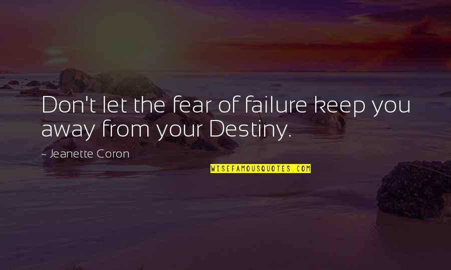 Shantrell Henderson Quotes By Jeanette Coron: Don't let the fear of failure keep you Shantrell Henderson Quotes By Jeanette Coron: Don't let the fear of failure keep you