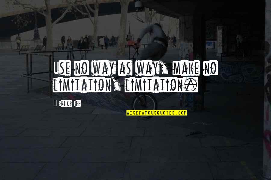 Shantu Quotes By Bruce Lee: Use no way as way, make no limitation,