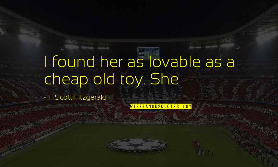 Shantung Revival Quotes By F Scott Fitzgerald: I found her as lovable as a cheap