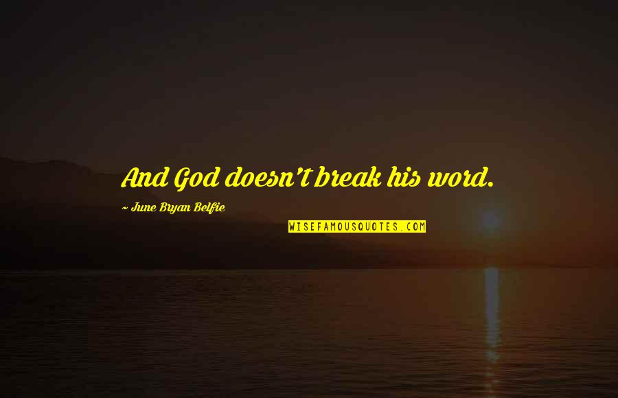 Shantytown Quotes By June Bryan Belfie: And God doesn't break his word.