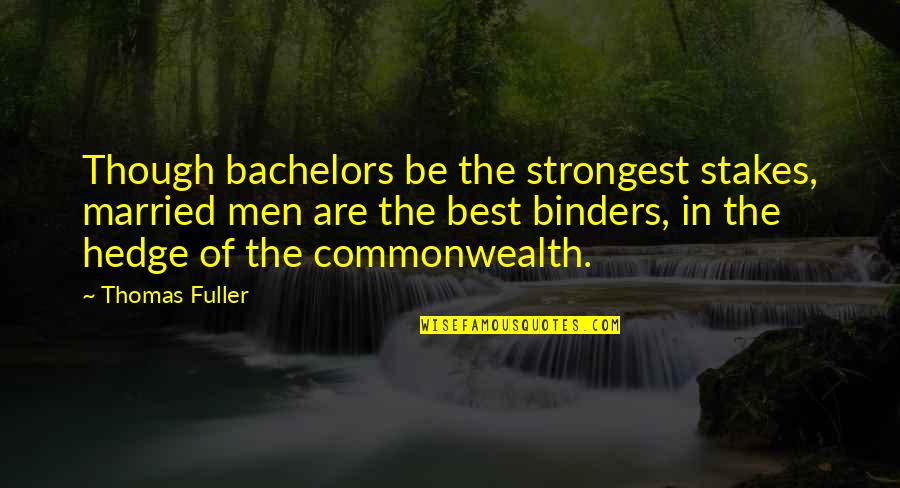 Shantytown Quotes By Thomas Fuller: Though bachelors be the strongest stakes, married men