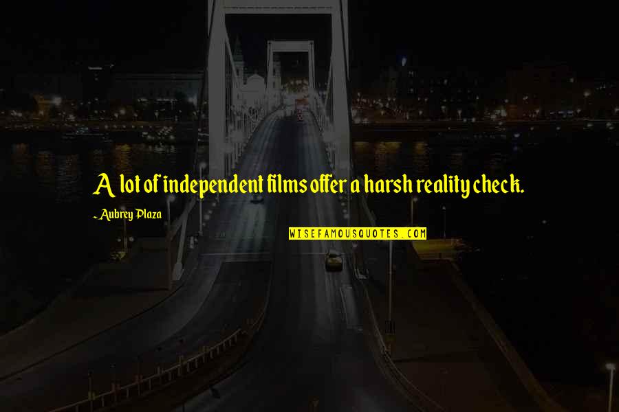 Shantz Supply Quotes By Aubrey Plaza: A lot of independent films offer a harsh Shantz Supply Quotes By Aubrey Plaza: A lot of independent films offer a harsh