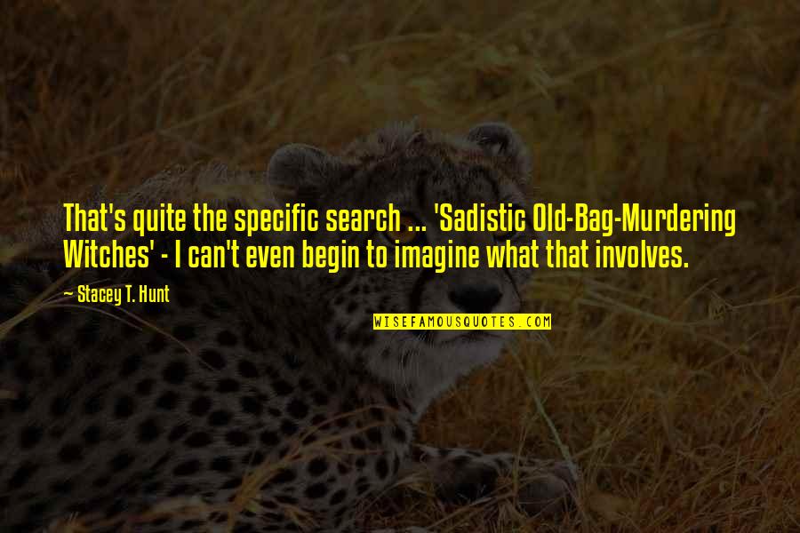 Shanuka Shoes Quotes By Stacey T. Hunt: That's quite the specific search ... 'Sadistic Old-Bag-Murdering Shanuka Shoes Quotes By Stacey T. Hunt: That's quite the specific search ... 'Sadistic Old-Bag-Murdering
