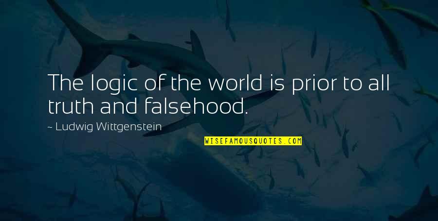 Shanus Quotes By Ludwig Wittgenstein: The logic of the world is prior to Shanus Quotes By Ludwig Wittgenstein: The logic of the world is prior to