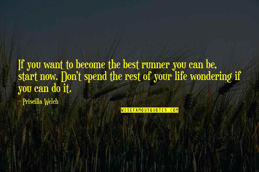 Shanus Quotes By Priscilla Welch: If you want to become the best runner