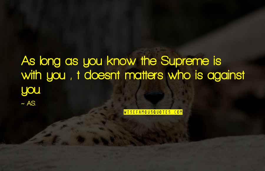 Shanygne Williams Quotes By A.S.: As long as you know the Supreme is