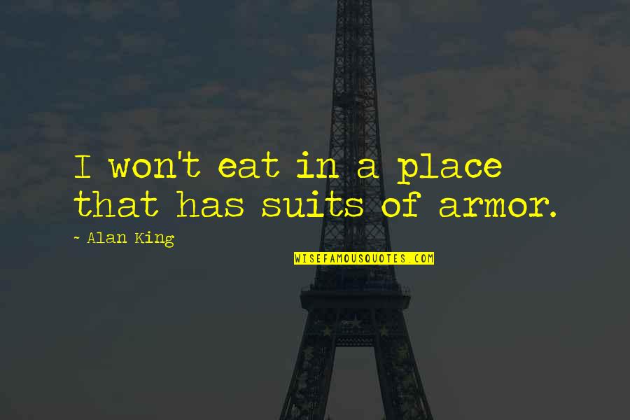 Shaojin Quotes By Alan King: I won't eat in a place that has Shaojin Quotes By Alan King: I won't eat in a place that has