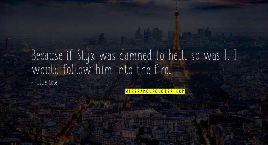 Shaojin Quotes By Tillie Cole: Because if Styx was damned to hell, so