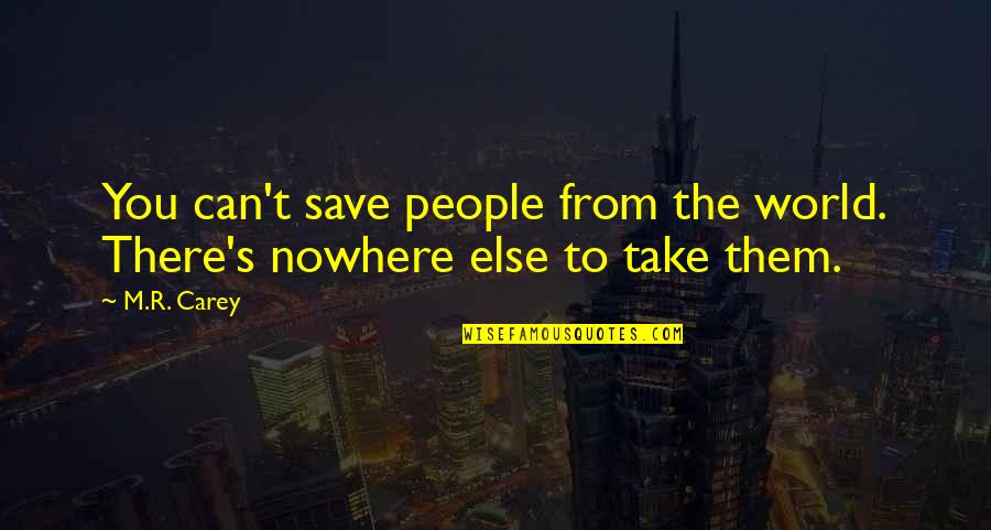 Shaolin Inspirational Quotes By M.R. Carey: You can't save people from the world. There's