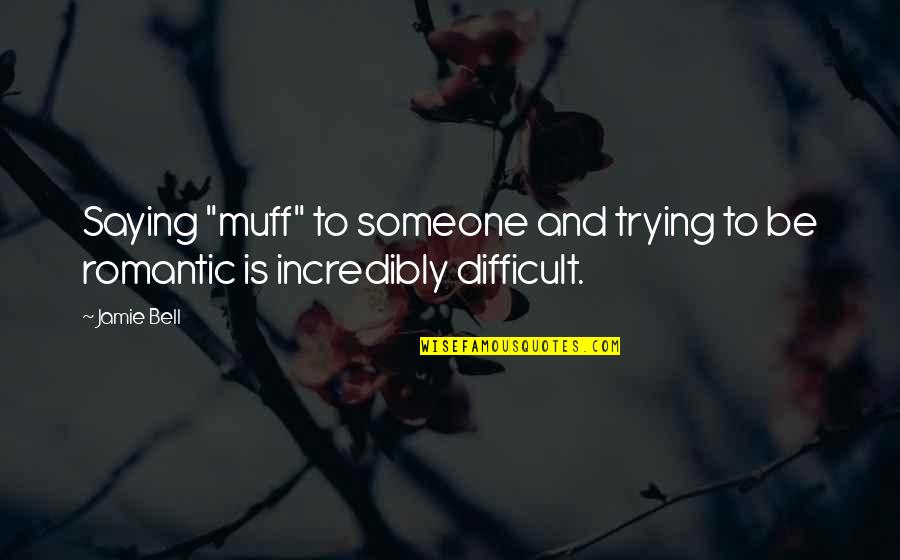 Shaoling Road Quotes By Jamie Bell: Saying "muff" to someone and trying to be