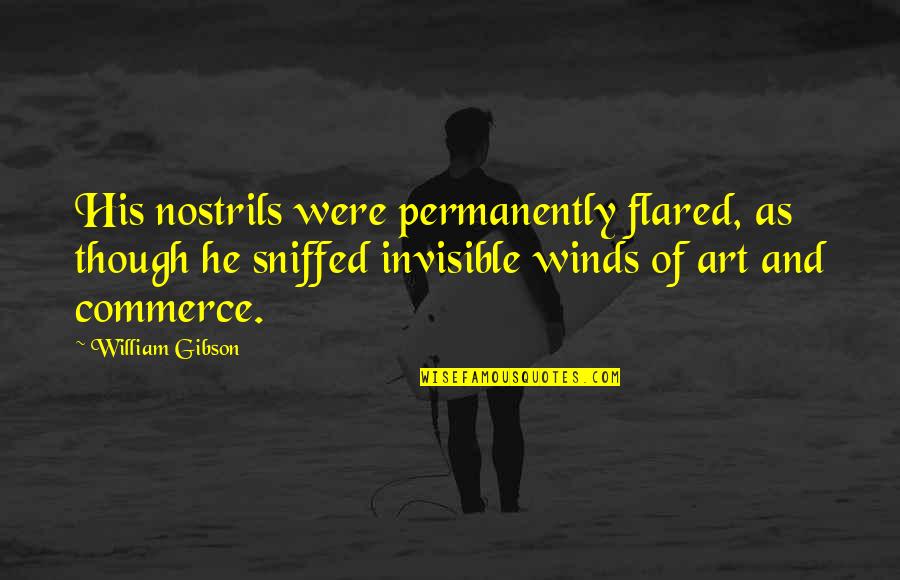 Shaoqin Quotes By William Gibson: His nostrils were permanently flared, as though he