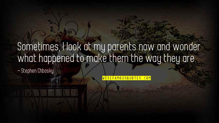 Shaoshan Quotes By Stephen Chbosky: Sometimes, I look at my parents now and