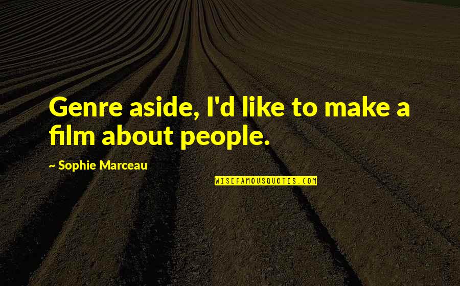 Shapda Quotes By Sophie Marceau: Genre aside, I'd like to make a film Shapda Quotes By Sophie Marceau: Genre aside, I'd like to make a film