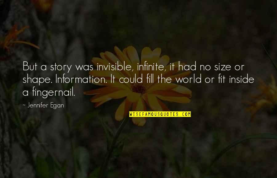 Shape And Size Quotes By Jennifer Egan: But a story was invisible, infinite, it had