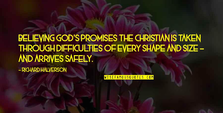 Shape And Size Quotes By Richard Halverson: Believing God's promises the Christian is taken through
