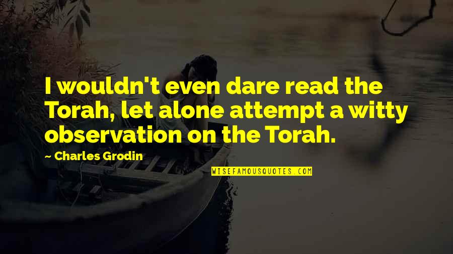 Shape Changers Bra Quotes By Charles Grodin: I wouldn't even dare read the Torah, let Shape Changers Bra Quotes By Charles Grodin: I wouldn't even dare read the Torah, let
