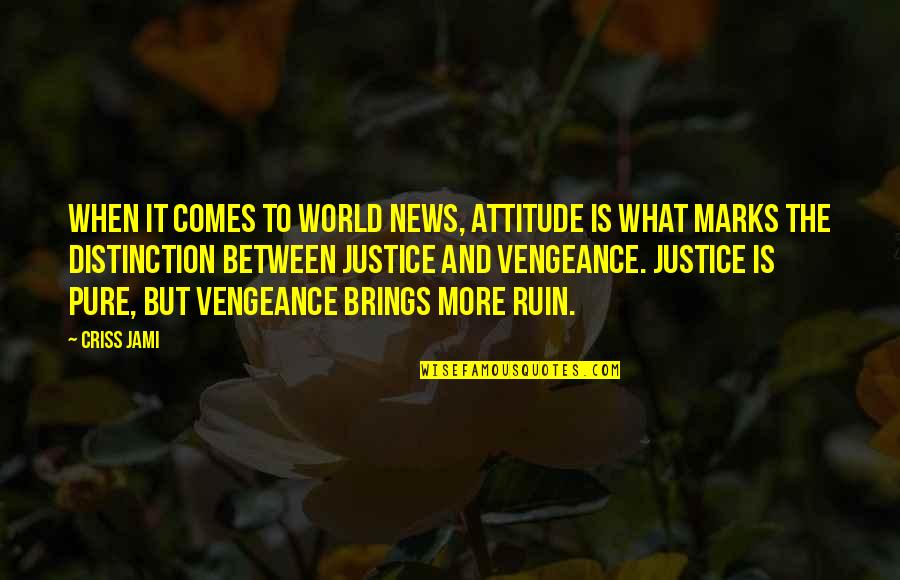 Shape Changers Mythology Quotes By Criss Jami: When it comes to world news, attitude is