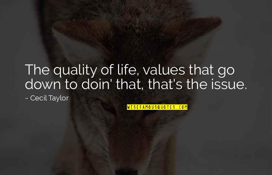 Shape Changers Quotes By Cecil Taylor: The quality of life, values that go down
