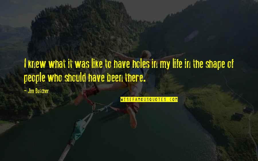Shape Life Quotes By Jim Butcher: I knew what it was like to have Shape Life Quotes By Jim Butcher: I knew what it was like to have