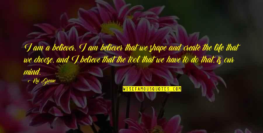 Shape Life Quotes By Kai Greene: I am a believer, I am believer that Shape Life Quotes By Kai Greene: I am a believer, I am believer that