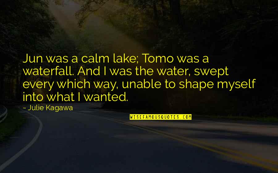 Shape Of Water Quotes By Julie Kagawa: Jun was a calm lake; Tomo was a