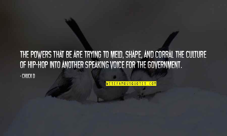 Shape The Culture Quotes By Chuck D: The powers that be are trying to meld, Shape The Culture Quotes By Chuck D: The powers that be are trying to meld,
