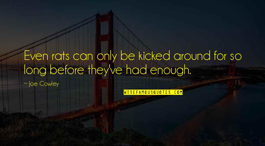 Shape The Culture Quotes By Joe Cowley: Even rats can only be kicked around for