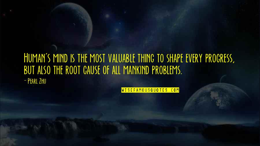 Shape The Mind Quotes By Pearl Zhu: Human's mind is the most valuable thing to