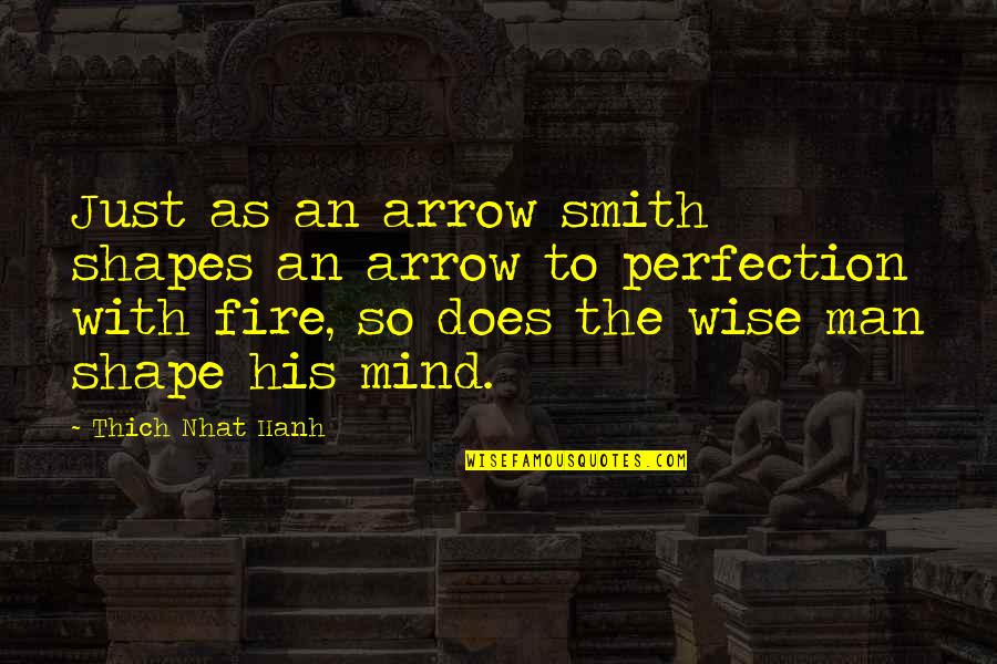Shape The Mind Quotes By Thich Nhat Hanh: Just as an arrow smith shapes an arrow