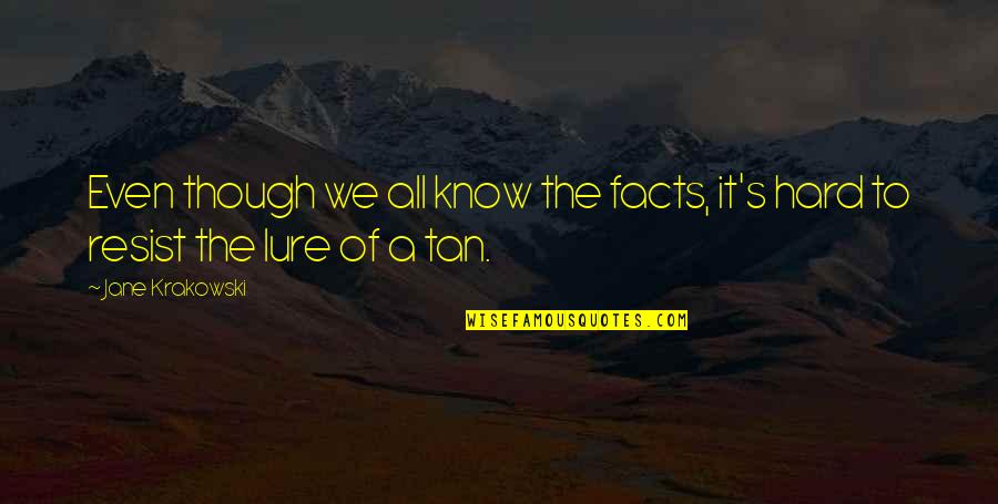 Shape Therapeutics Quotes By Jane Krakowski: Even though we all know the facts, it's
