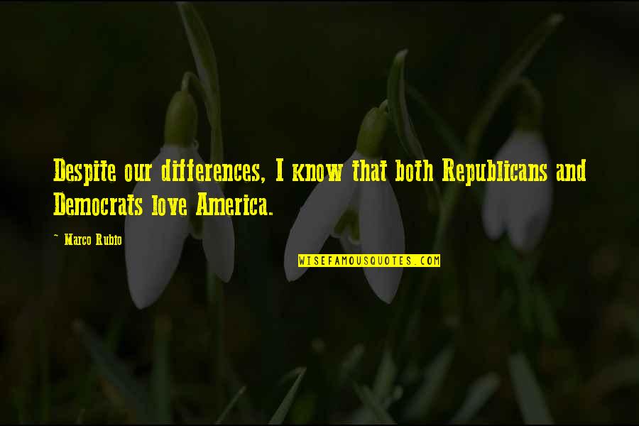 Shape Therapeutics Quotes By Marco Rubio: Despite our differences, I know that both Republicans