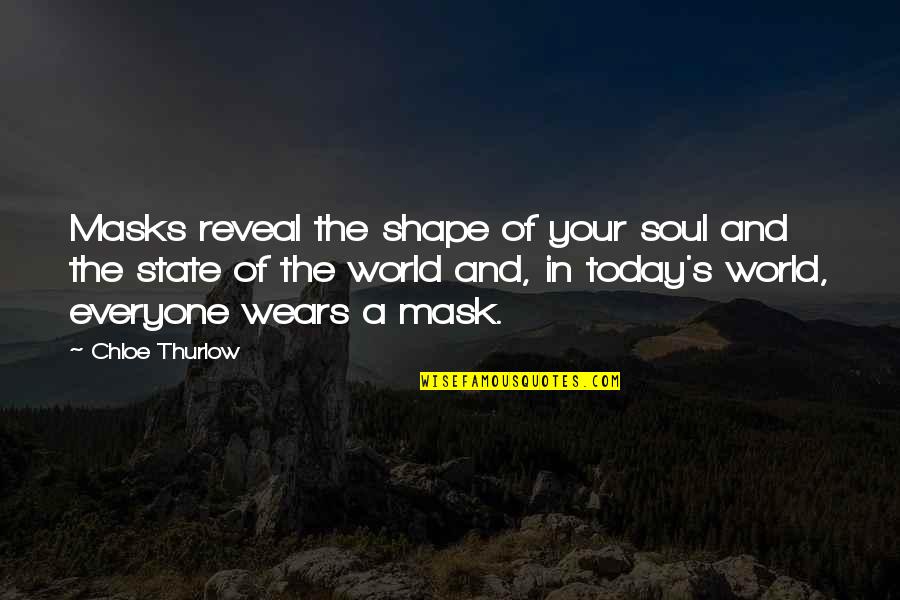 Shape Your World Quotes By Chloe Thurlow: Masks reveal the shape of your soul and