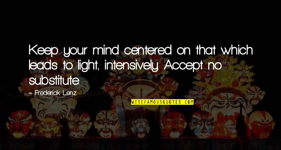 Shapechanger Movie Quotes By Frederick Lenz: Keep your mind centered on that which leads Shapechanger Movie Quotes By Frederick Lenz: Keep your mind centered on that which leads