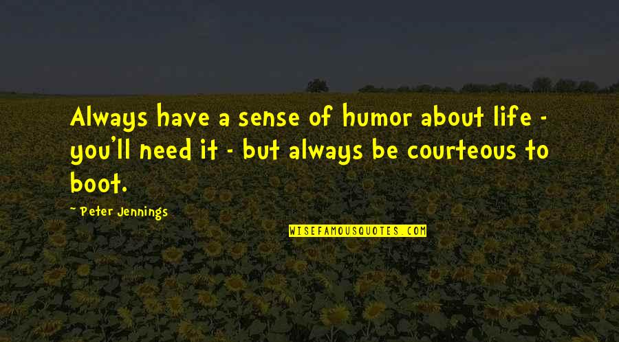 Shapechanger Movie Quotes By Peter Jennings: Always have a sense of humor about life Shapechanger Movie Quotes By Peter Jennings: Always have a sense of humor about life