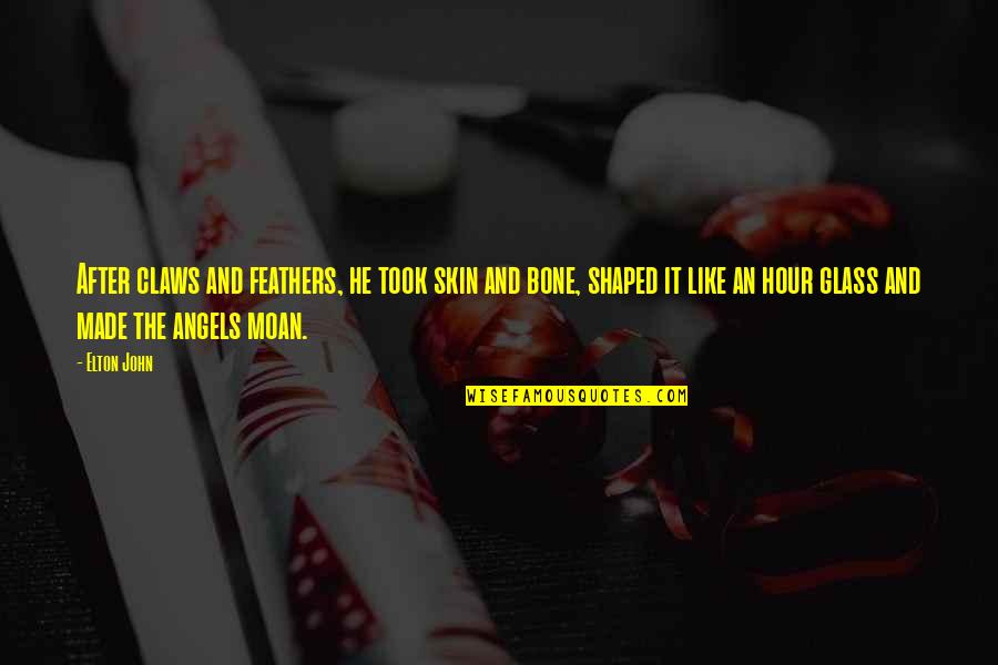 Shaped By An Angel Quotes By Elton John: After claws and feathers, he took skin and Shaped By An Angel Quotes By Elton John: After claws and feathers, he took skin and