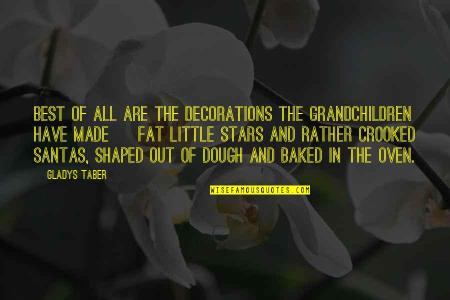 Shaped Quotes By Gladys Taber: Best of all are the decorations the grandchildren Shaped Quotes By Gladys Taber: Best of all are the decorations the grandchildren