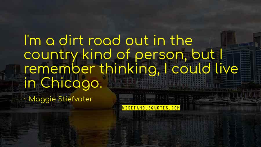 Shapelessness Quotes By Maggie Stiefvater: I'm a dirt road out in the country