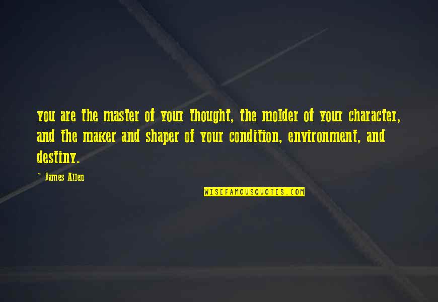 Shaper Quotes By James Allen: you are the master of your thought, the