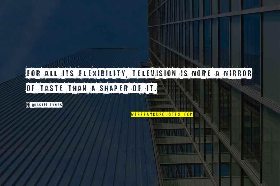 Shaper Quotes By Russell Lynes: For all its flexibility, television is more a