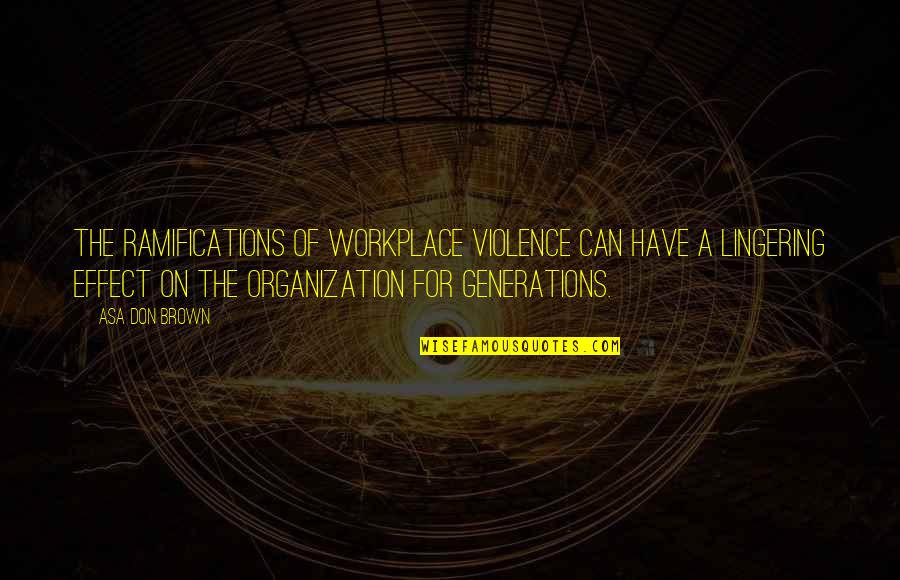 Shapero And Green Quotes By Asa Don Brown: The ramifications of workplace violence can have a Shapero And Green Quotes By Asa Don Brown: The ramifications of workplace violence can have a