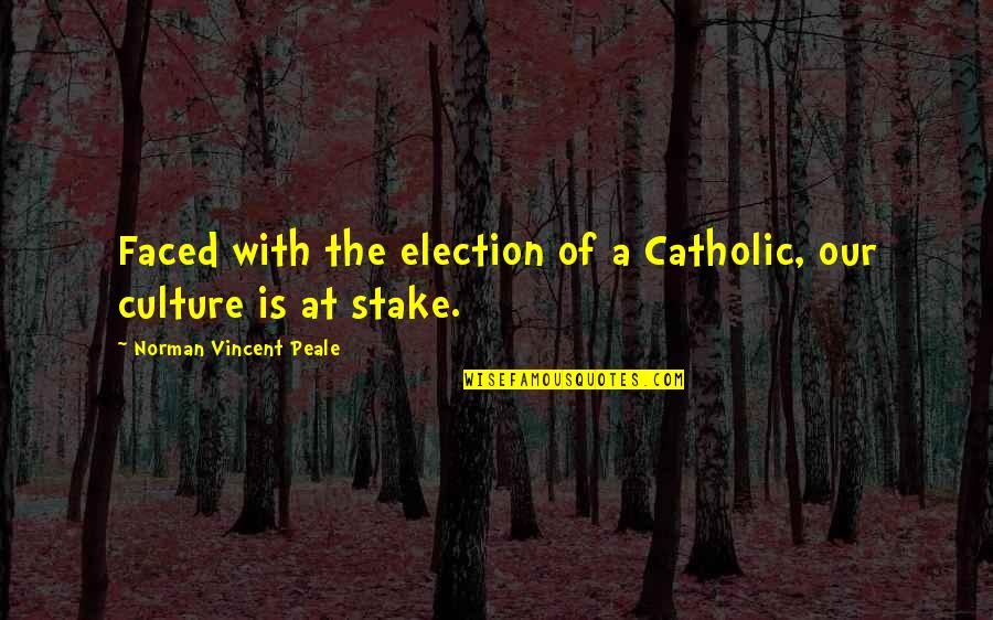 Shaper's Quotes By Norman Vincent Peale: Faced with the election of a Catholic, our