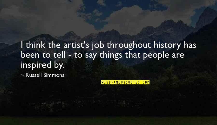 Shapers Salon Quotes By Russell Simmons: I think the artist's job throughout history has