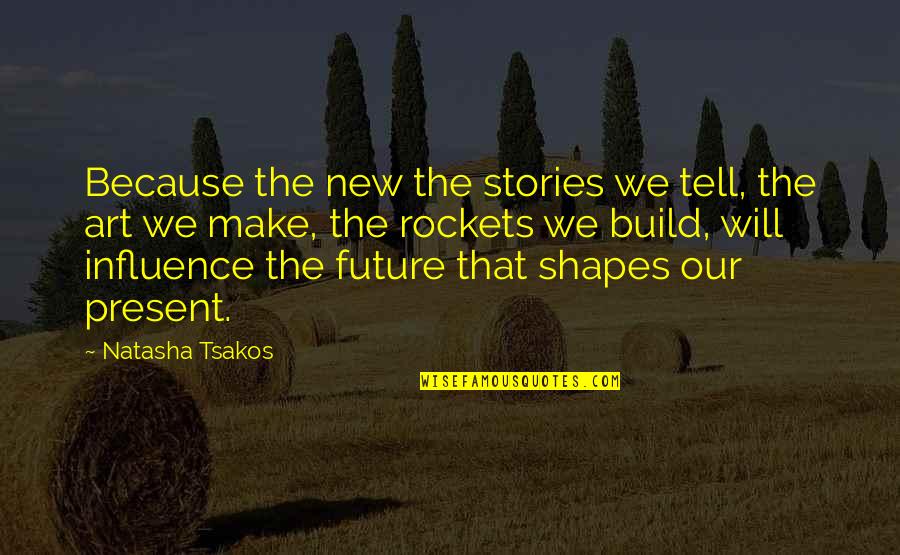 Shapes In Art Quotes By Natasha Tsakos: Because the new the stories we tell, the